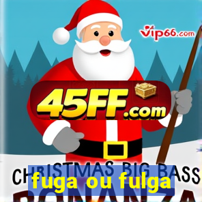 fuga ou fulga